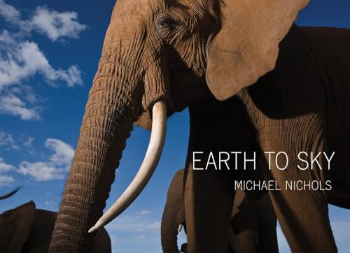 Michael Nichols: Earth to Sky (Among Africa's Elephants, a Species in Crisis) by Michael Nichols, Michael Nichols, 9781597112437