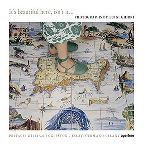 Luigi Ghirri: It's Beautiful Here, Isn't It... by Luigi Ghirri, Luigi Ghirri, Germano Celant, Paola Ghirri, William Eggleston, 9781597110587