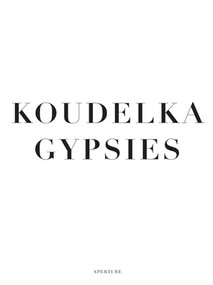 Koudelka: Gypsies by Josef Koudelka, Josef Koudelka, Josef Koudelka, Will Guy, 9781597111775