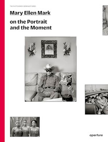 Mary Ellen Mark on the Portrait and the Moment (The Photography Workshop Series) by Mary Ellen Mark, Mary Ellen Mark, 9781597113168