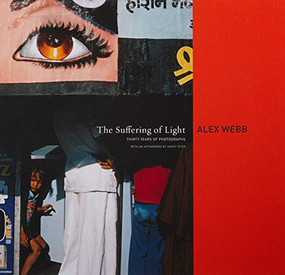 Alex Webb: The Suffering of Light by Alex Webb, Geoff Dyer, 9781597111737