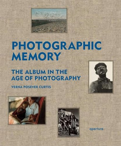 Photographic Memory (The Album in the Age of Photography) by Verna Posever Curtis, 9781597111317