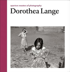 Dorothea Lange: Aperture Masters of Photography by Dorothea Lange, Dorothea Lange, Dorothea Lange, Linda Gordon, 9781597112956