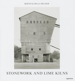 Bernd & Hilla Becher: Stonework and Lime Kilns by Bernd Becher, Bernd Becher, Hilla Becher, Hilla Becher, 9781597112529