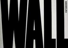 Josef Koudelka: Wall by Josef Koudelka, Josef Koudelka, Josef Koudelka, Ray Dolphin, Ray Dolphin, Gilad Baram, Gilad Baram, 9781597112413
