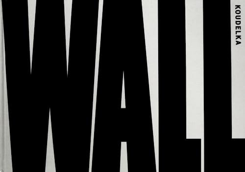 Josef Koudelka: Wall by Josef Koudelka, Josef Koudelka, Josef Koudelka, Ray Dolphin, Ray Dolphin, Gilad Baram, Gilad Baram, 9781597112413