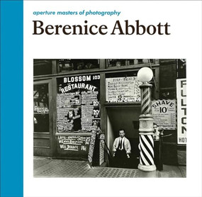 Berenice Abbott: Aperture Masters of Photography by Berenice Abbott, Berenice Abbott, Berenice Abbott, Julia Van Haaften, 9781597113120
