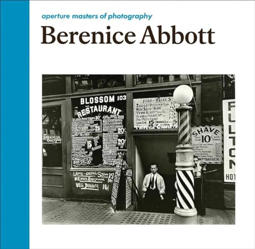 Berenice Abbott: Aperture Masters of Photography by Berenice Abbott, Berenice Abbott, Berenice Abbott, Julia Van Haaften, 9781597113120