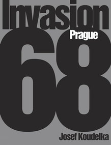 Josef Koudelka: Invasion 68 (Prague) by Josef Koudelka, Jaroslav Cuhra, Jiri Suk, Irena Sorfov, 9781597110686
