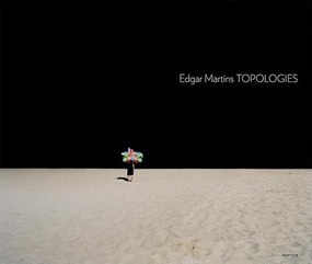 Edgar Martins: Topologies by Edgar Martins, Edgar Martins, David Campany, John Beardsley, 9781597110570