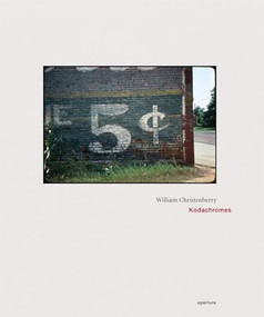 William Christenberry: Kodachromes by William Christenberry, Richard B. Woodward, 9781597111478