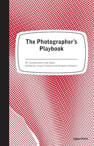 The Photographer's Playbook (307 Assignments and Ideas) by Jason Fulford, Gregory Halpern, Mike Slack, 9781597112475