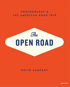 The Open Road: Photography and the American Roadtrip by David Campany, 9781597112406