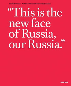Rob Hornstra & Arnold Van Bruggen: The Sochi Project (An Atlas of War and Tourism in the Caucasus) by Rob Hornstra, Rob Hornstra, Arnold Van Bruggen, 9781597113342
