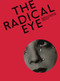 The Radical Eye: Modernist Photography from The Sir Elton John Collection by Shoair Mavlian, Simon Baker, Newell Harbin, Dawn Ades, Sir Elton John, Jane Jackson, Emma Lewis, Zmira Zilkha, Samuel Glanville, Frances Morris, 9781597113861