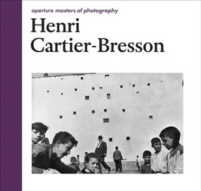 Henri Cartier-Bresson: Aperture Masters of Photography by Henri Cartier-Bresson, Henri Cartier-Bresson, Clément Chéroux, 9781597112871