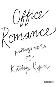 Kathy Ryan: Office Romance (Photographs from Inside the New York Times Building) by Kathy Ryan, Kathy Ryan, Renzo Piano, 9781597113045