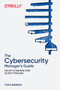 The Cybersecurity Manager's Guide (The Art of Building Your Security Program) by Todd Barnum, 9781492076216