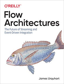 Flow Architectures (The Future of Streaming and Event-Driven Integration) by James Urquhart, 9781492075899