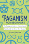 Paganism for Beginners (The Complete Guide to Nature-Based Spirituality for Every New Seeker) by Althaea Sebastiani, 9781646117055