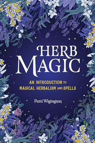 Herb Magic (An Introduction to Magical Herbalism and Spells) by Patti Wigington, 9781646114047