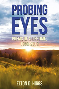 Probing Eyes (Poems of a Lifetime, 1959-2019) by Elton Higgs, 9781400330287