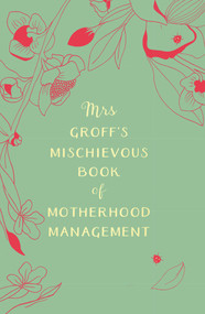 Mrs Groff's Mischievous Book of Motherhood Management by Maggie Groff, 9780143795209