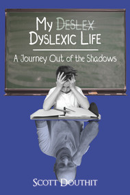 My Dyslexic Life (A Journey Out of the Shadows) by Scott Douthit, 9781944297602