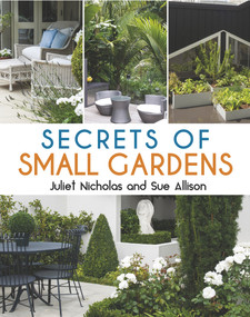 Secrets of Small Gardens by Sue Allison, Juliet Nicholas, 9781760792350