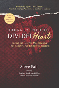 Journey Into The Divided Heart (Facing the Defense Mechanisms That Hinder True Emotional Healing) by Steve Fair, 9781951492878