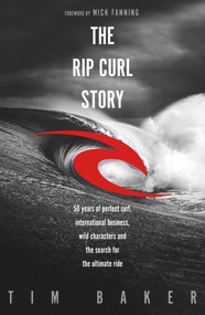 The Rip Curl Story by Tim Baker, 9780143788874