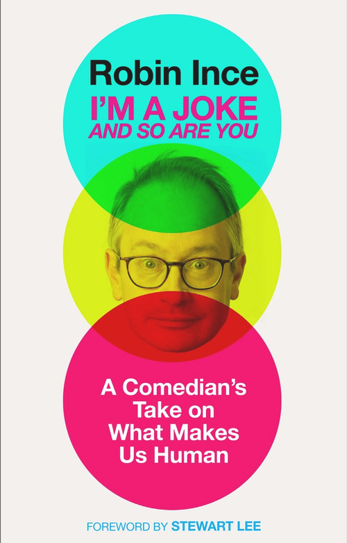 I'm a Joke and So Are You (Reflections on Humour and Humanity) by Robin Ince, 9781786492586
