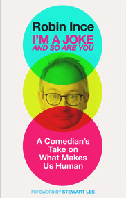 I'm a Joke and So Are You (Reflections on Humour and Humanity) by Robin Ince, 9781786492586
