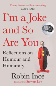 I'm a Joke and So Are You (Reflections on Humour and Humanity) - 9781786492616 by Robin Ince, 9781786492616