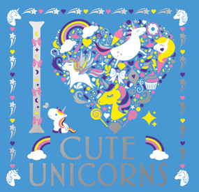 I Heart Cute Unicorns by Lizzie Preston, Amanda Hillier, Angelika Scudamore, 9781454941279