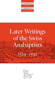 Later Writings of the Swiss Anabaptists (1529-1608) by C. Arnold Snyder, 9780874862812