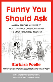 Funny You Should Ask (Mostly Serious Answers to Mostly Serious Questions About the Book Publishing Industry) by Barbara Poelle, Holly Root, 9781440355073
