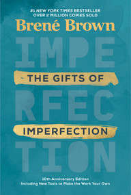 The Gifts of Imperfection: 10th Anniversary Edition (Features a new foreword and brand-new tools) by Brené Brown, 9780593133583