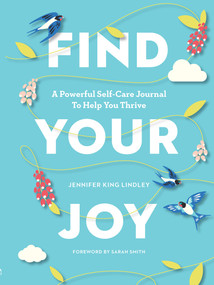 Find Your Joy (A Powerful Self-Care Journal to Help You Thrive) by Jennifer King Lindley, Sarah Smith, Prevention, 9781950785063