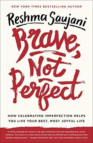Brave, Not Perfect (How Celebrating Imperfection Helps You Live Your Best, Most Joyful Life) by Reshma Saujani, 9781524762353