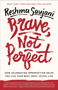 Brave, Not Perfect (How Celebrating Imperfection Helps You Live Your Best, Most Joyful Life) by Reshma Saujani, 9781524762353