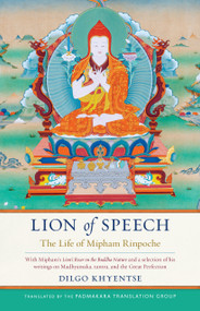 Lion of Speech (The Life of Mipham Rinpoche) by Padmakara Translation Group, Dilgo Khyentse, Jamgon Mipham, 9781559394949