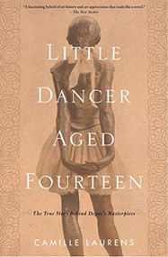 Little Dancer Aged Fourteen (The True Story Behind Degas's Masterpiece) - 9781635420517 by Camille Laurens, Willard Wood, 9781635420517