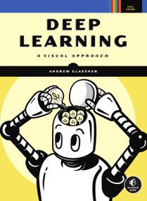 Deep Learning (A Visual Approach) by Andrew Glassner, 9781718500723