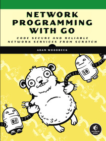 Network Programming with Go (Code Secure and Reliable Network Services from Scratch) by Adam Woodbeck, 9781718500884