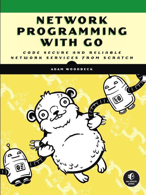 Network Programming with Go (Code Secure and Reliable Network Services from Scratch) by Adam Woodbeck, 9781718500884