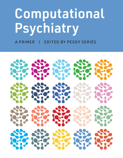 Computational Psychiatry (A Primer) by Peggy Series, 9780262044592