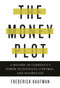 The Money Plot (A History of Currency's Power to Enchant, Control, and Manipulate) by Frederick Kaufman, 9781590517185