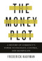 The Money Plot (A History of Currency's Power to Enchant, Control, and Manipulate) by Frederick Kaufman, 9781590517185