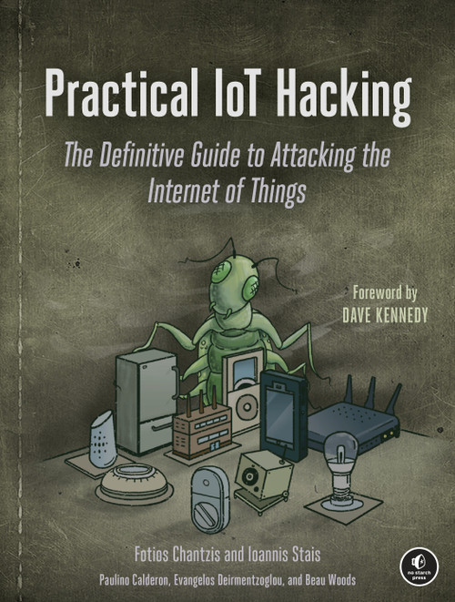 Practical IoT Hacking (The Definitive Guide to Attacking the Internet of Things) by Fotios Chantzis, Ioannis Stais, Paulino Calderon, Evangelos Deirmentzoglou, Beau Woods, 9781718500907